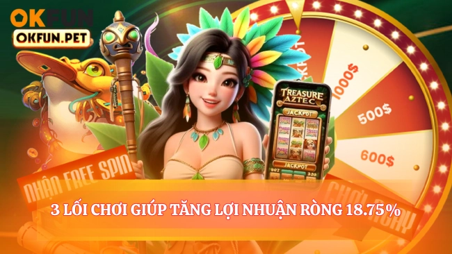 3 Lối Chơi Giúp Tăng Lợi Nhuận Ròng 18.75%