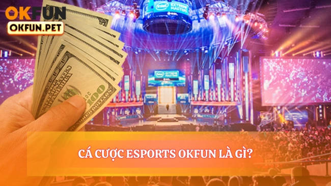 Cá Cược Esports OKFUN Là Gì?