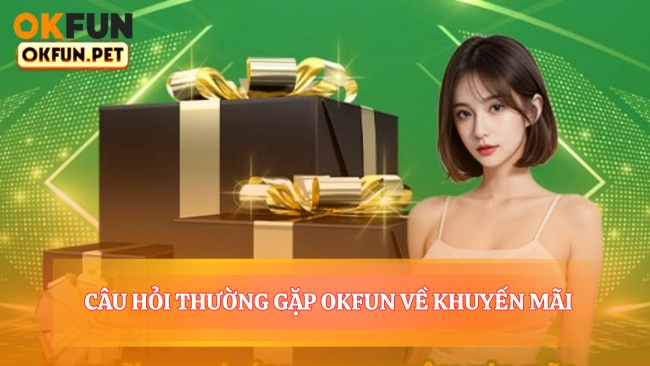 Câu Hỏi Thường Gặp OKFUN Về Khuyến Mãi