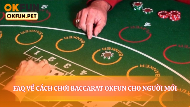 Faq Về Cách Chơi Baccarat OKFUN Cho Người Mới