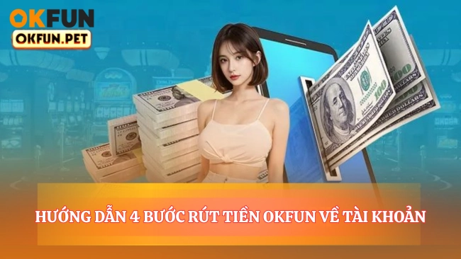Hướng Dẫn 4 Bước Rút Tiền OKFUN Về Tài Khoản