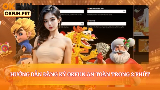 Hướng Dẫn Đăng Ký OKFUN An Toàn Trong 2 Phút