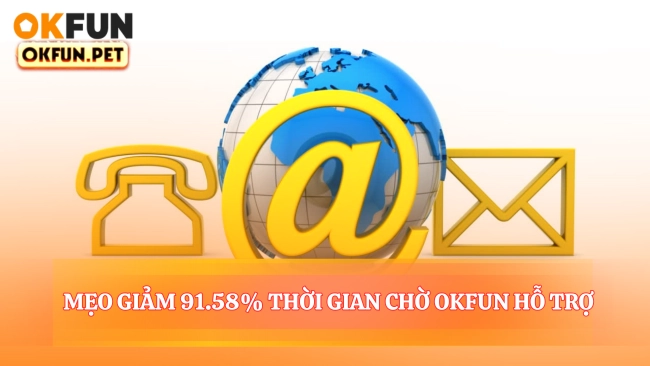 Mẹo Giảm 91.58% Thời Gian Chờ OKFUN Hỗ Trợ