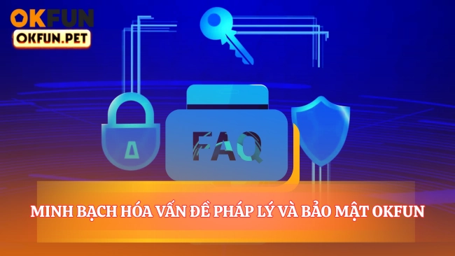 Minh Bạch Hóa Vấn Đề Pháp Lý Và Bảo Mật OKFUN