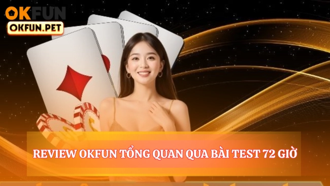 Review OKFUN Tổng Quan Qua Bài Test 72 Giờ