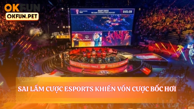 Sai Lầm Cược Esports Khiến Vốn Cược Bốc Hơi