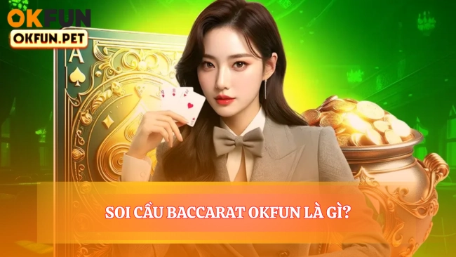 Soi Cầu Baccarat OKFUN Là Gì?