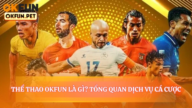 Thể Thao OKFUN Là Gì? Tổng Quan Dịch Vụ Cá Cược