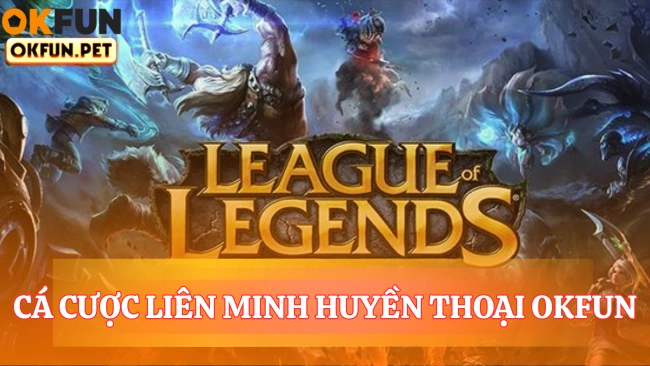 Cá cược liên minh huyền thoại OKFUN