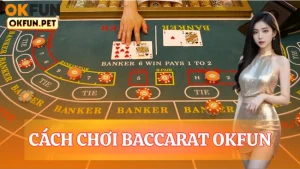 Cách chơi baccarat OKFUN