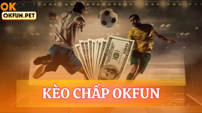 Kèo Chấp OKFUN | Đọc Kèo 0.75 Cùng Cách Tính Tiền Chuẩn