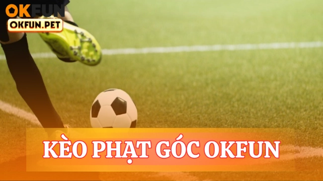 Kèo phạt góc OKFUN