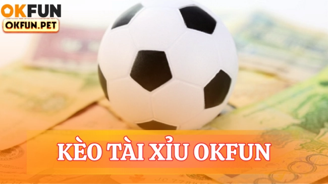 Kèo Tài xỉu OKFUN