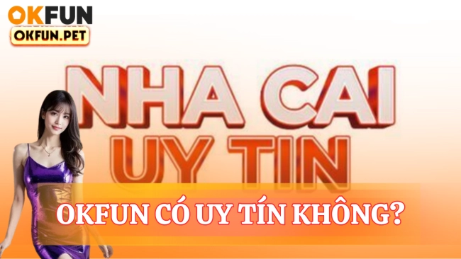 OKFUN có uy tín không