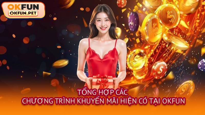 Tổng Hợp Các Chương Trình Khuyến Mãi Hiện Có Tại OKFUN
